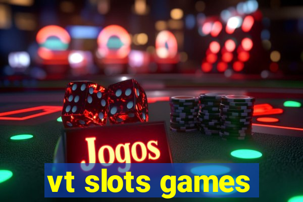 vt slots games